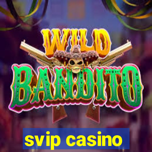 svip casino